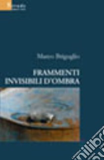 Frammenti invisibili d'ombra libro di Briguglio Marco