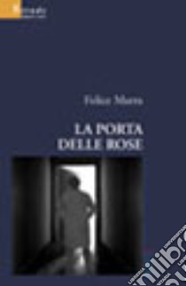 La porta delle rose libro di Marra Felice