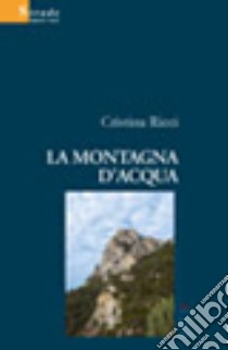 La montagna d'acqua libro di Ricci Cristina