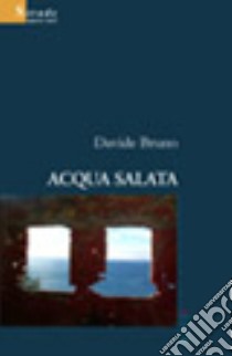 Acqua salata libro di Bruno Davide