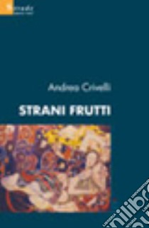 Strani frutti libro di Crivelli Andrea