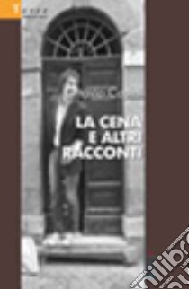 La cena e altri racconti libro di Casini Ottavio