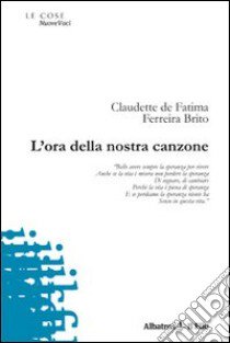 L'Ora della nostra canzone libro di Fatima Ferreira Brito Claudette de