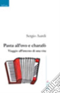 Pasta all'ovo e charafò. Viaggio all'interno di una vita libro di Aureli Sergio