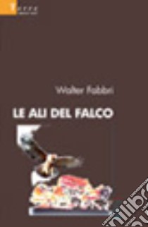 Le ali del falco libro di Fabbri Walter