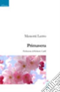 Primavera. Poesie 1997-2007 libro di Lerro Menotti