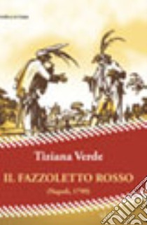 Il fazzoletto rosso (Napoli, 1799) libro di Verde Tiziana