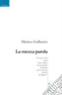 La mezza parola libro di Galluzzo Matteo