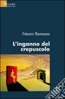 L'inganno del crepuscolo libro di Romano Nanni