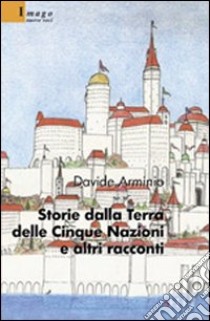 Storie dalla Terra delle Cinque Nazioni e altri racconti libro di Arminio Davide