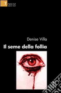 Il seme della follia libro di Villa Denise