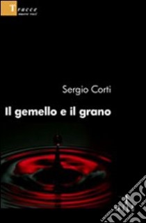 Il gemello e il grano libro di Corti Sergio