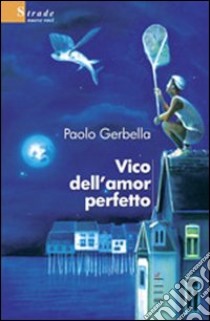 Vico dell'amor perfetto libro di Gerbella Paolo