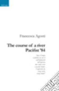 The course of a river Pacifist '84 libro di Agosti Francesca