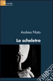 Lo scheletro libro di Filato Andrea