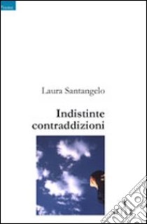 Indistinte contraddizioni libro di Santangelo Laura