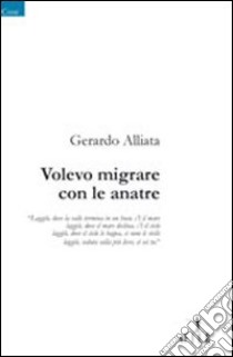 Volevo migrare con le anatre libro di Alliata Gerardo