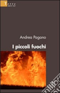 I piccoli fuochi libro di Pagano Andrea