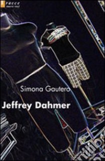 Jeffrey Dahmer libro di Gautero Simona