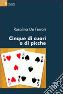 Cinque di cuori o di picche libro di De Ferrari Rosalina