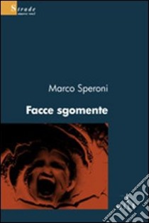 Facce sgomente libro di Speroni Marco