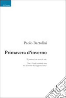 Primavera d'inverno libro di Bartolini Paolo