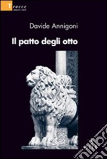 Il patto degli otto libro di Annigoni Davide