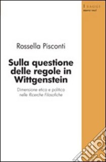 Sulla questione delle regole in Wittgenstein libro di Pisconti Rossella