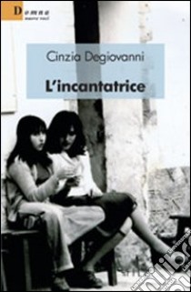 L'incantatrice libro di Degiovanni Cinzia