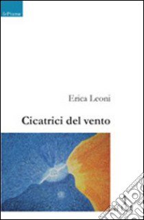 Cicatrici del vento libro di Leoni Erica