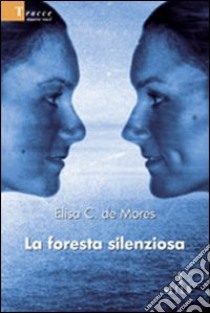 La foresta silenziosa libro di De Mores Elisa C.