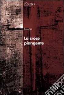 La croce piangente libro di Finizzi