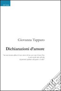 Dichiarazioni d'amore libro di Tapparo Giovanna