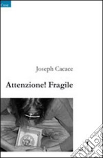 Attenzione! Fragile libro di Cacace Joseph