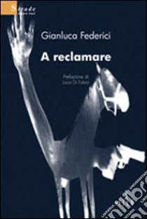 A reclamare libro di Federici Gianluca