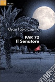 Par 72. Il senatore libro di Cassina Oscar F.