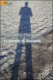 Le parole di Assunta libro di Napoletano Luciano