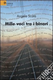 Mille voci tra i binari libro di Scatà Angela