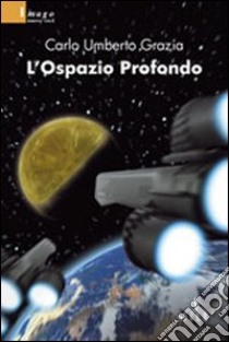 L'ospazio profondo libro di Grazia Carlo U.