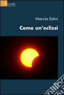 Come un'eclissi libro di Estini Marzia