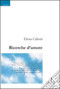 Ricerche d'amore libro di Calistri Elena