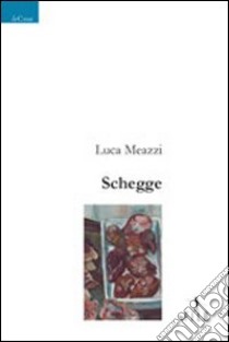 Schegge libro di Meazzi Luca