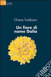 Un fiore di nome Dalia libro di Trubbiani Chiara