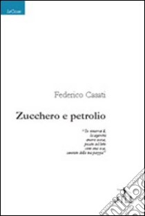 Zucchero e petrolio libro di Casati Federico