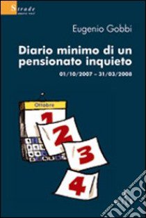 Diario minimo di un pensionato inquieto 01/10/2007-31/03/2008 libro di Gobbi Eugenio