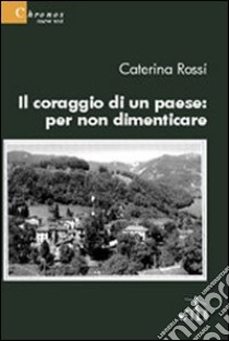 Il coraggio di un paese. Per non dimenticare libro di Rossi Caterina