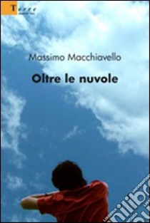 Oltre le nuvole libro di Macchiavello Massimo