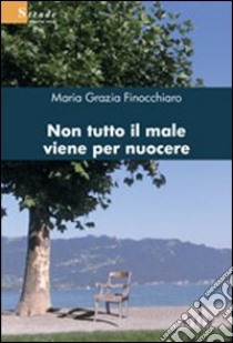 Non tutto il male viene per nuocere libro di Finocchiaro M. Grazia