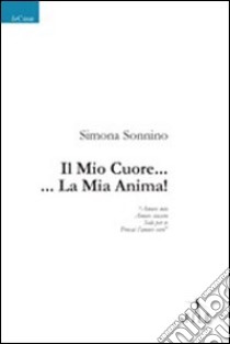 Il mio cuore... ...La mia anima! libro di Sonnino Simona