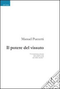 Il potere del vissuto libro di Puccetti Manuel